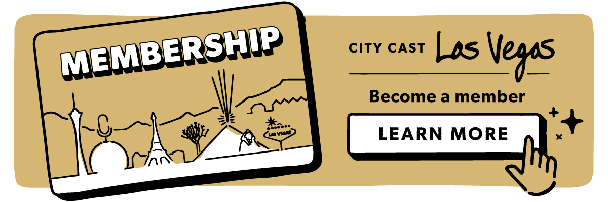 Become a City Cast Las Vegas member to receive exclusive benefits